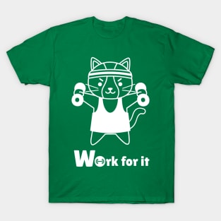 Work for it, little kitty T-Shirt